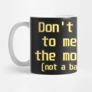 Don't talk to me in the morning Mug